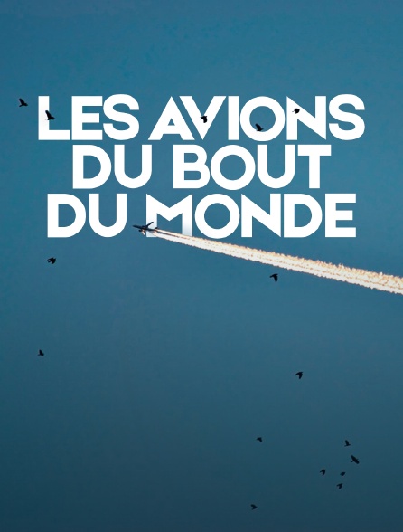 Les avions du bout du monde