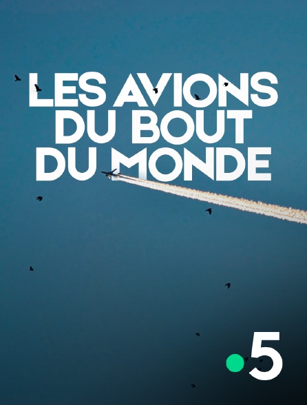 France 5 - Les avions du bout du monde