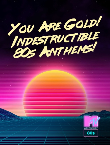 MTV 80' - You Are Gold! Indestructible 80s Anthems!