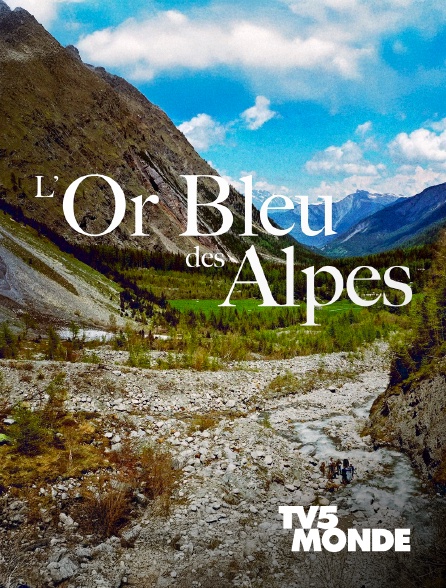 TV5MONDE - L'or bleu des Alpes, un bien menacé