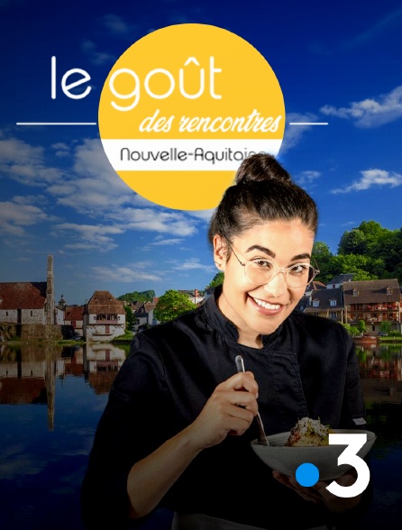 France 3 - Le goût des rencontres Nouvelle-Aquitaine