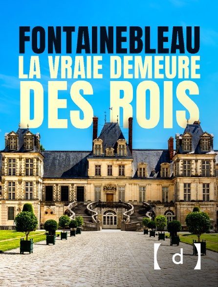 France TV Docs - Fontainebleau, la vraie demeure des rois