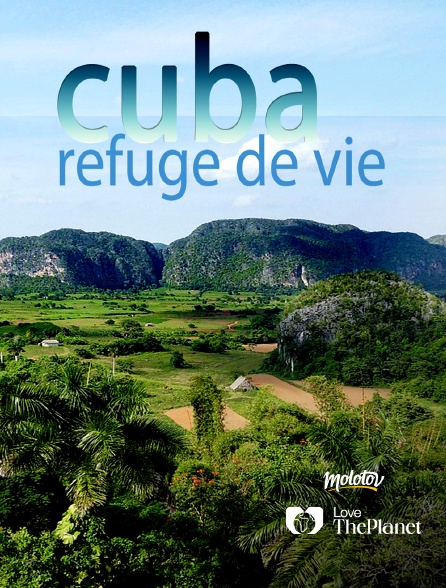 Love the Planet - Cuba : refuge de vie