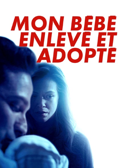 Mon bébé, enlevé et adopté