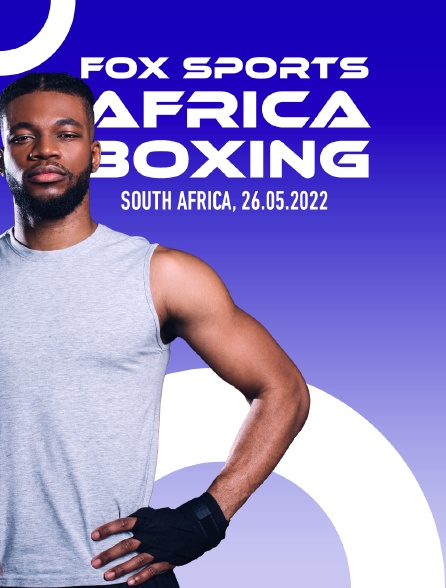 Fox Sports Africa Boxing, South Africa, 26.05.2022 - 25/04/2024 à 13h45