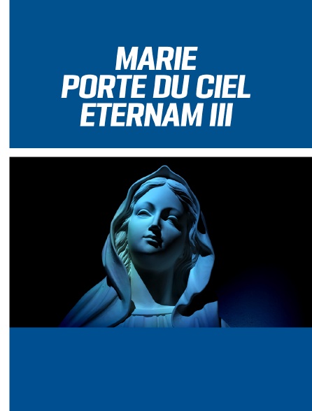 Marie, porte du ciel - Eternam III