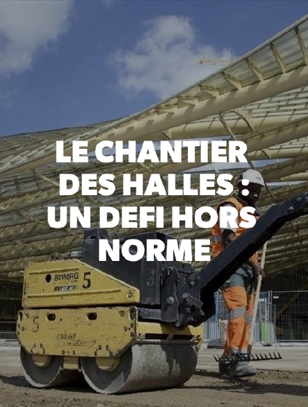 Le chantier des Halles : un défi hors norme