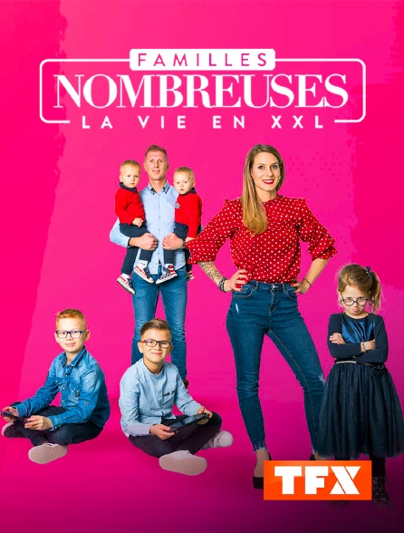 TFX - Familles nombreuses : la vie en XXL - 21/09/2024 à 10h35