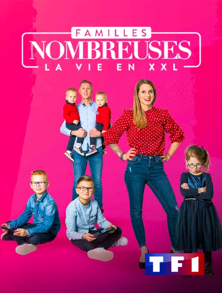 TF1 - Familles nombreuses : la vie en XXL