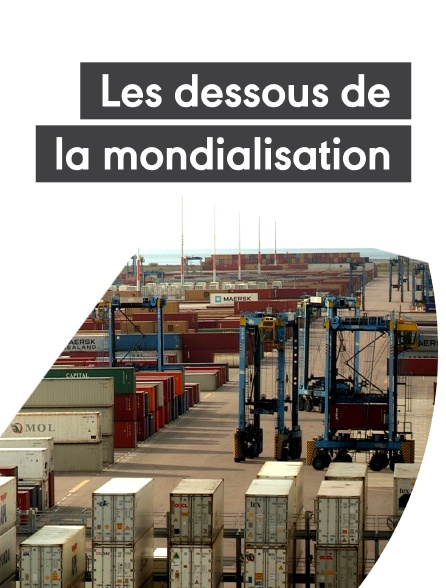 Les dessous de la mondialisation