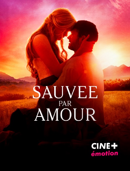 CINE+ Emotion - Sauvée par amour