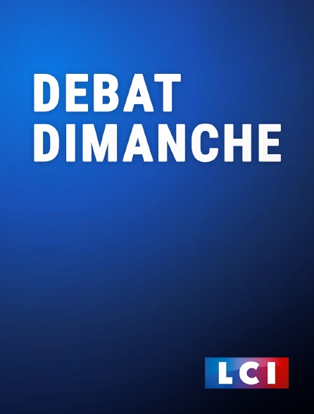 LCI - La Chaîne Info - Débat dimanche