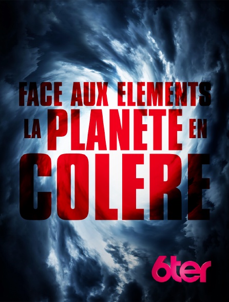 6ter - Face aux éléments : la planète en colère