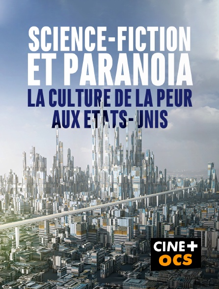 CINÉ Cinéma - Science-fiction et paranoïa, la culture de la peur aux Etats-Unis