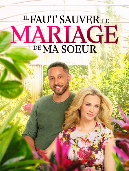 Il faut sauver le mariage de ma sœur