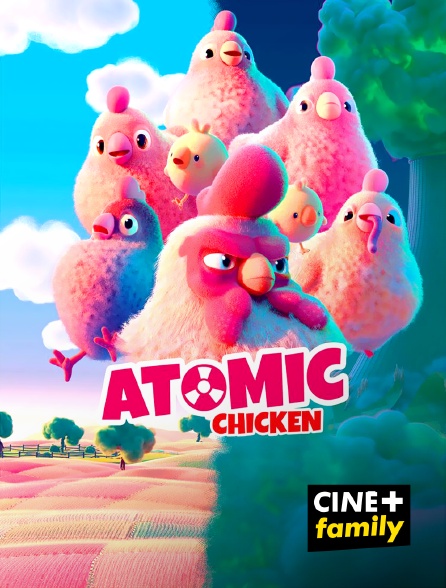 CINE+ Family - Atomic Chicken