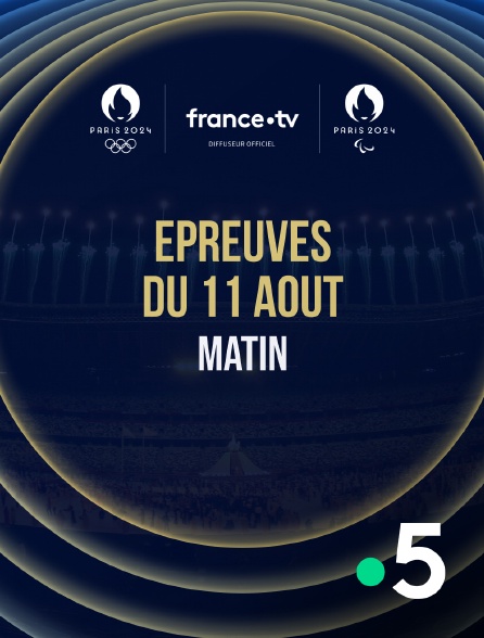 France 5 - Paris 2024 - Epreuves du 11 août : Session du matin - 11/08/2024 à 08h55