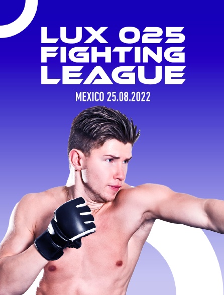 Lux 025 Fighting League, Mexico 25.08.2022 - 10/05/2024 à 21h00