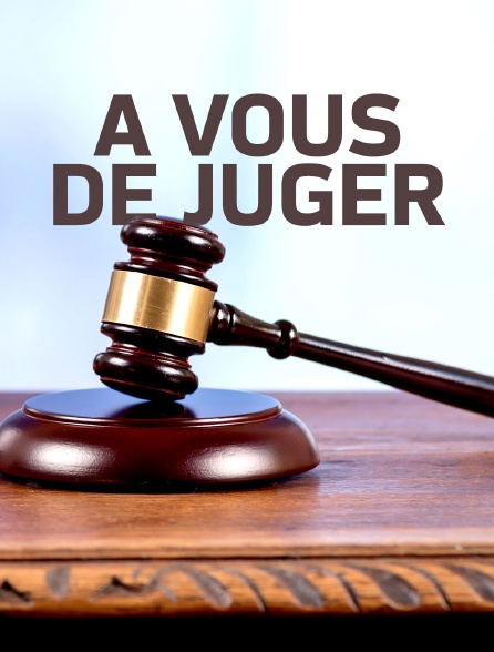 À vous de juger