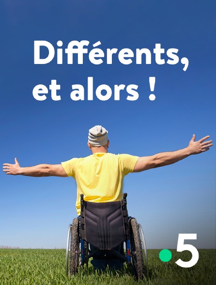 France 5 - Différents, et alors !