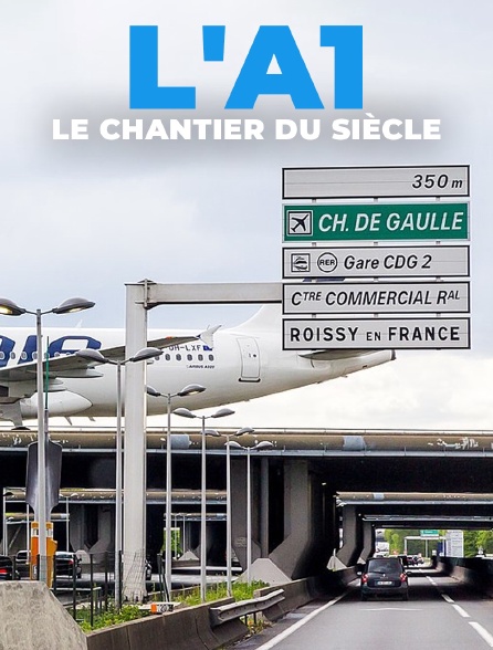 L'A1 : le chantier du siècle