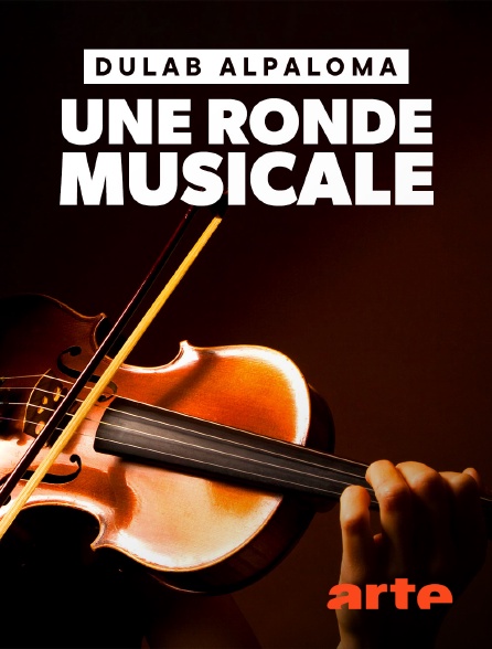 Arte - Dulab Alpaloma : Une ronde musicale