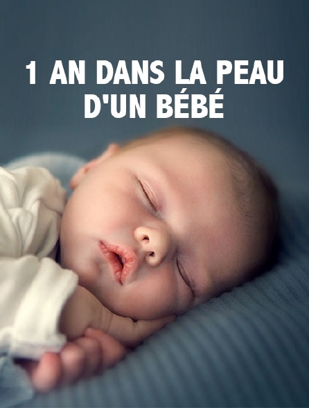 1 an dans la peau d'un bébé