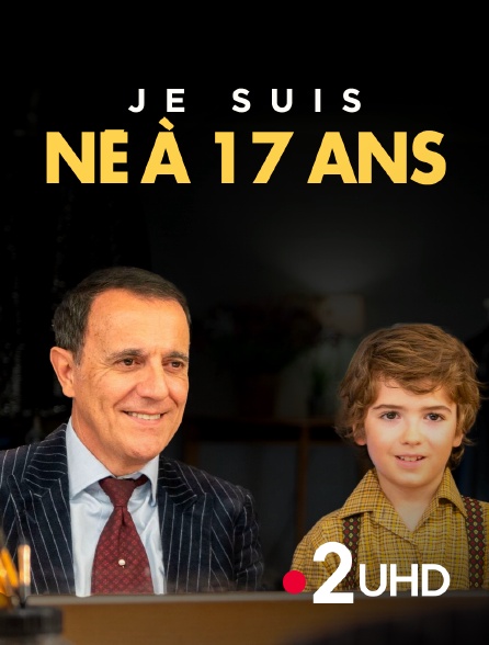 France 2 UHD - Je suis né à 17 ans