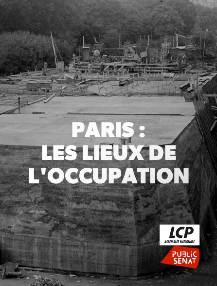 LCP Public Sénat - Paris : les lieux secrets de l'Occupation