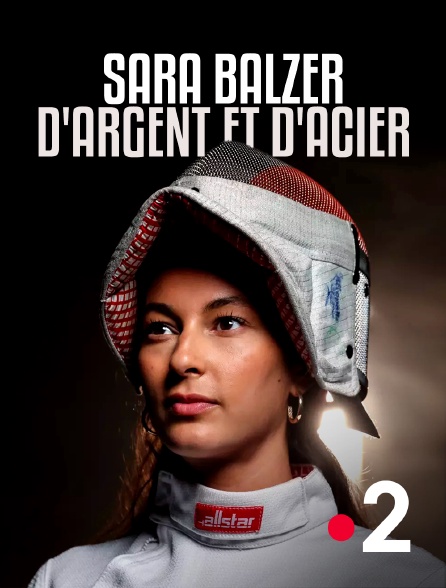 France 2 - Sara Balzer, d'argent et d'acier