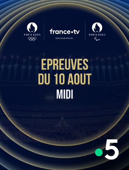 France 5 - Paris 2024 - Epreuves du 10 août : Session du midi - 10/08/2024 à 12h02