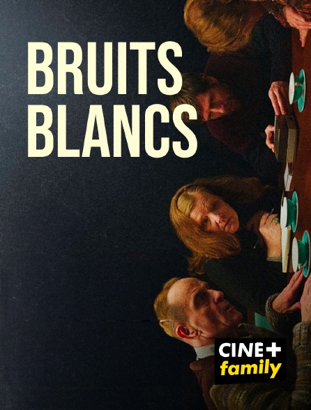 CINE+ Family - Bruits blancs