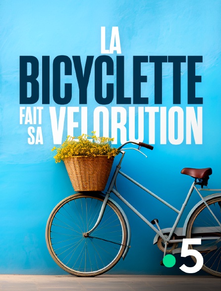 France 5 - La bicyclette fait sa vélorution