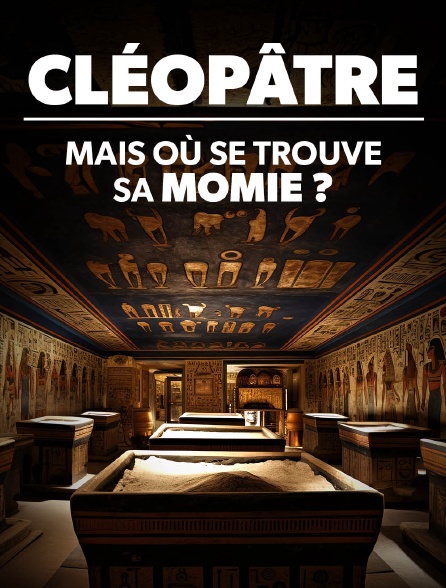 Cléopâtre : mais où se trouve sa momie ?