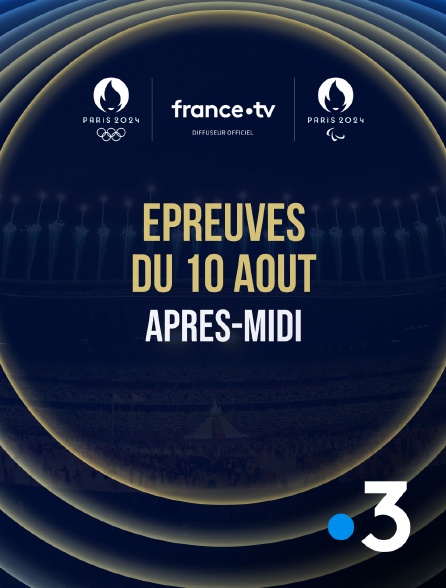 France 3 - Paris 2024 - Epreuves du 10 août : Session d'après-midi - 10/08/2024 à 13h31