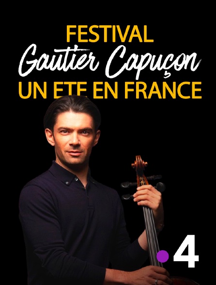 France 4 - Festival "Un été en France" avec Gautier Capuçon