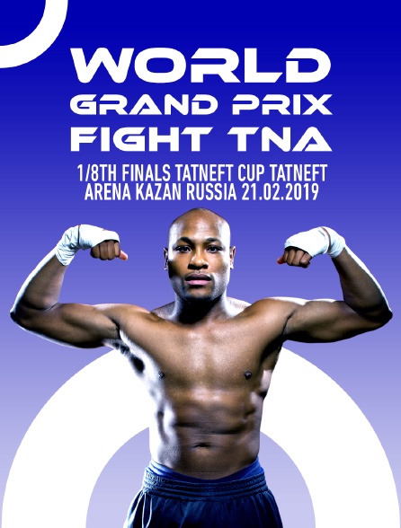 World Grand Prix Fight TNA, 1/8th finals, TATNEFT CUP, Tatneft Arena, Kazan, Russia, 21.02.2019 - 31/05/2023 à 08h10