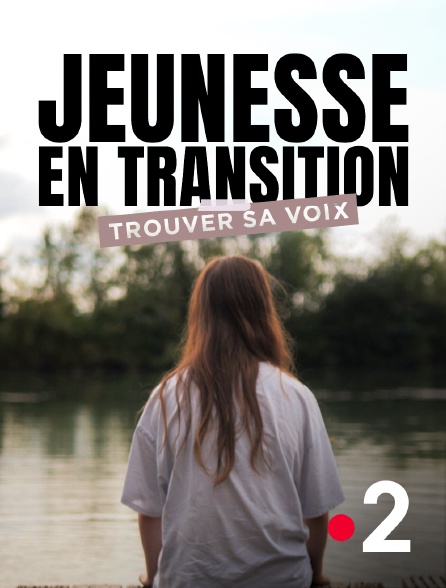 France 2 - Jeunesse en transition, trouver sa voix