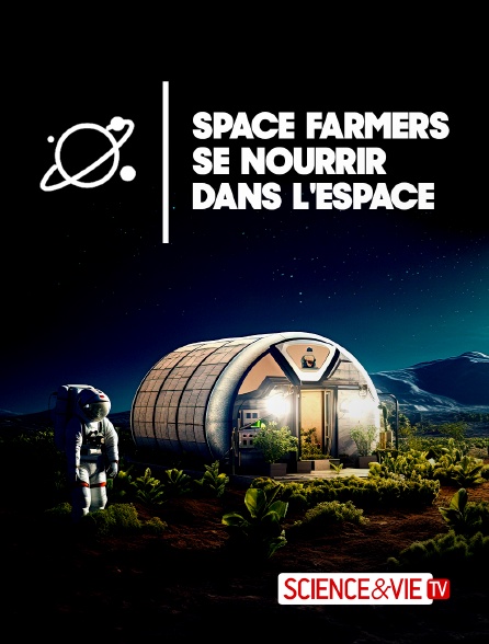 Science et Vie TV - Space farmers : se nourrir dans l'espace - 05/10/2024 à 20h45