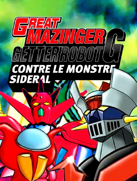 Great Mazinger et Getter Robot contre le monstre sidéral