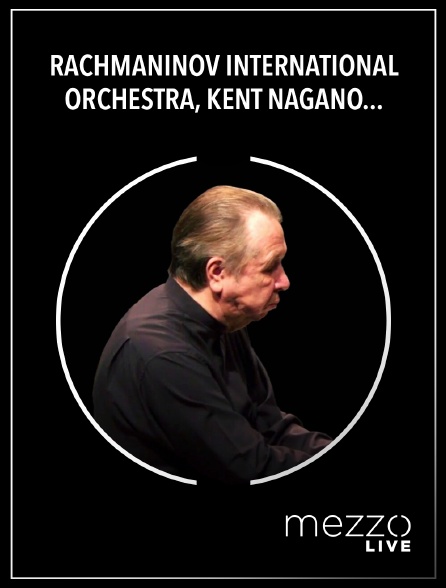 Mezzo Live HD - Rachmaninov International Orchestra, Kent Nagano, Mikhail Pletnev : Getty, Rachmaninov