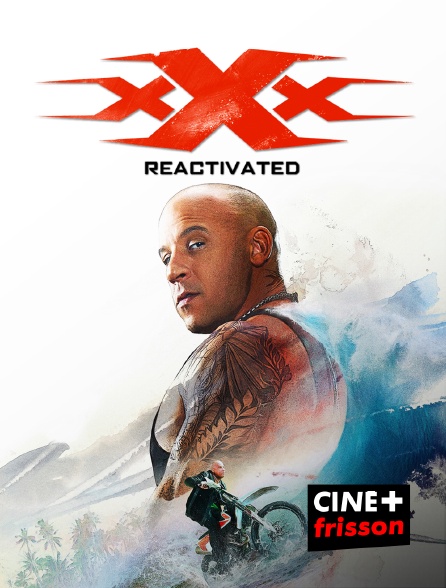 CINE+ Frisson - xXx : Reactivated