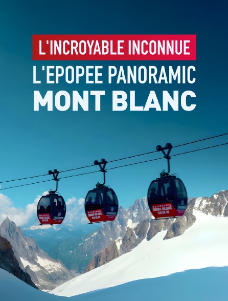 L'incroyable inconnue, l'épopée Panoramic Mont Blanc