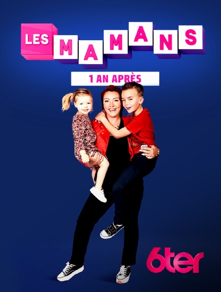 6ter - Les mamans, 1 an après - 04/06/2023 à 14h40