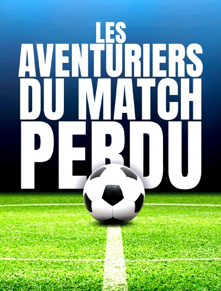 Les aventuriers du match perdu