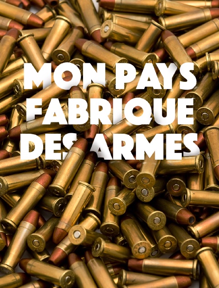 Mon pays fabrique des armes