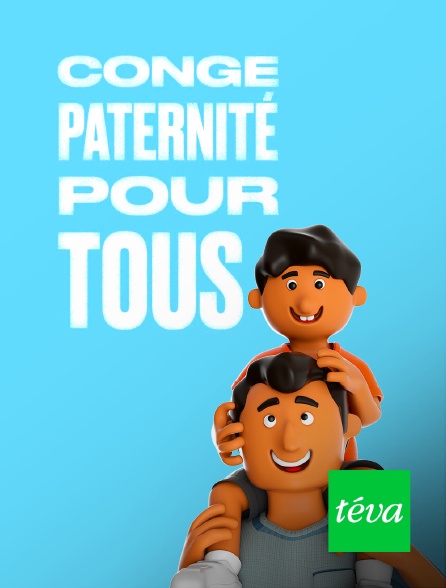 Téva - Congé paternité pour tous !