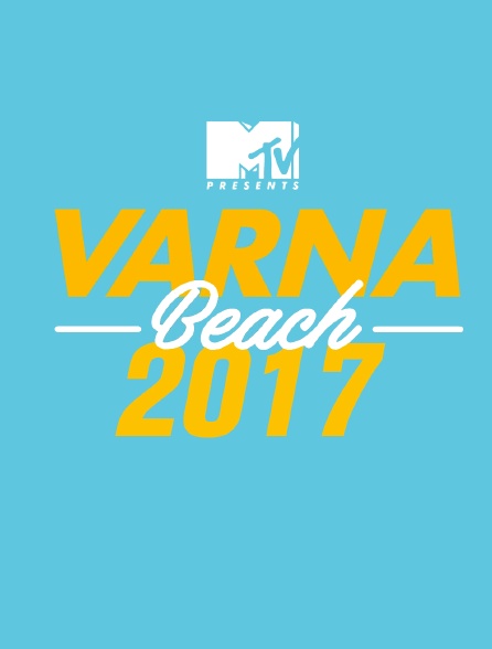 MTV Presents Varna Beach 2017 - 07/06/2020 à 22h00