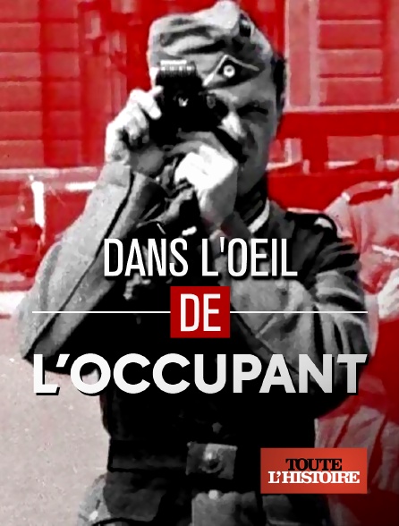 Toute l'Histoire - Dans l'oeil de l'occupant