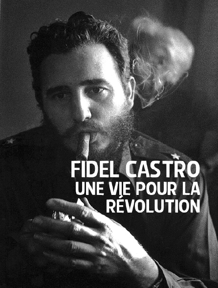 Fidel Castro, une vie pour la révolution